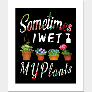 Sometimes I Wet My Plants Gardeners Funny Gardening Gift Posters and Art